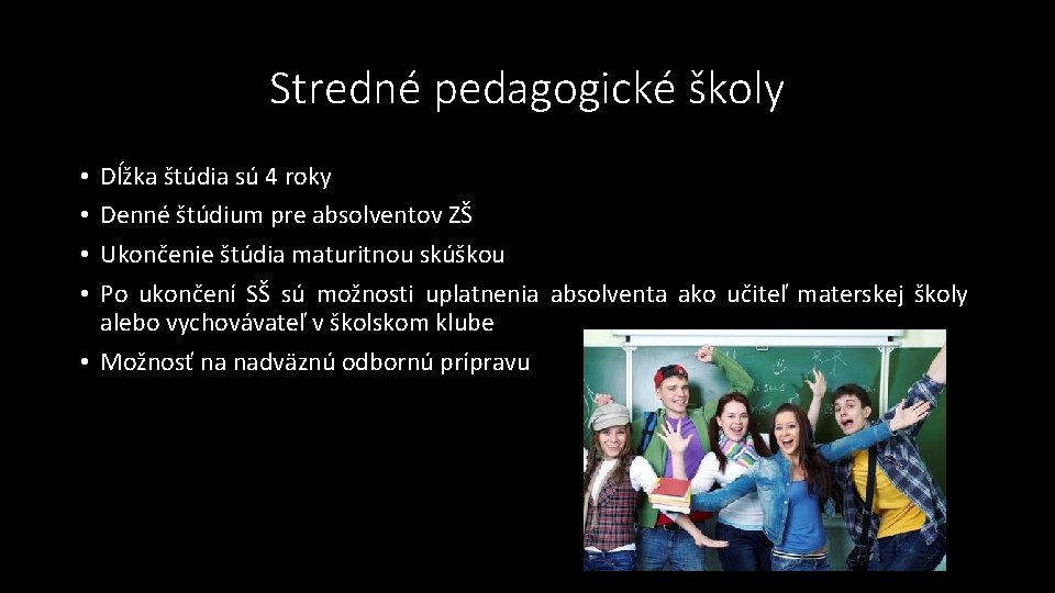 Stredné pedagogické školy Dĺžka štúdia sú 4 roky Denné štúdium pre absolventov ZŠ Ukončenie