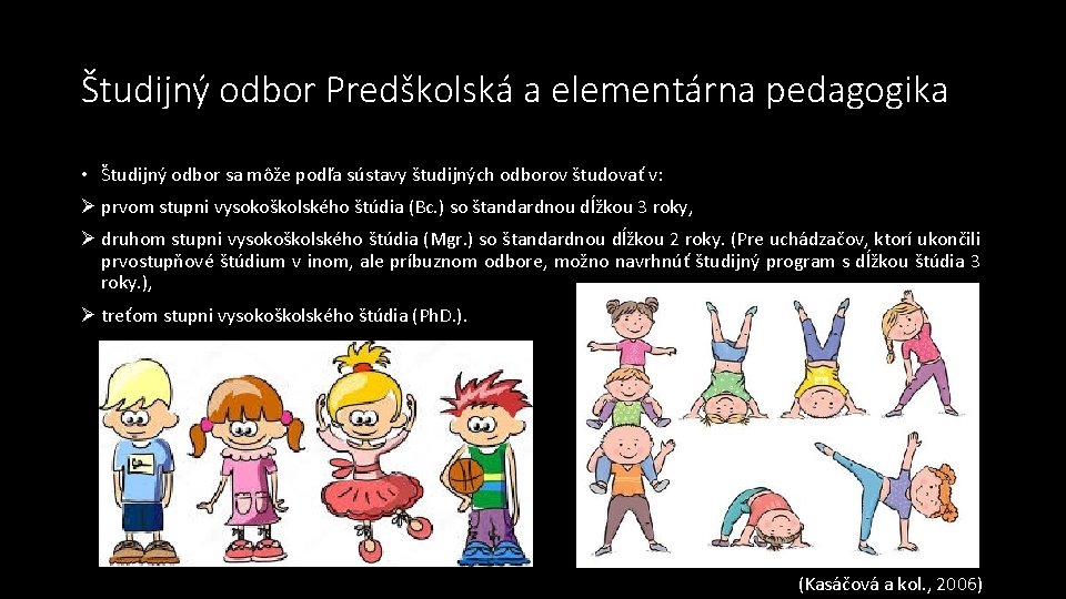 Študijný odbor Predškolská a elementárna pedagogika • Študijný odbor sa môže podľa sústavy študijných