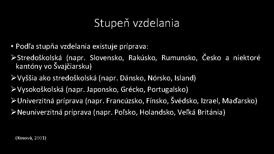 Stupeň vzdelania • Podľa stupňa vzdelania existuje príprava: ØStredoškolská (napr. Slovensko, Rakúsko, Rumunsko, Česko