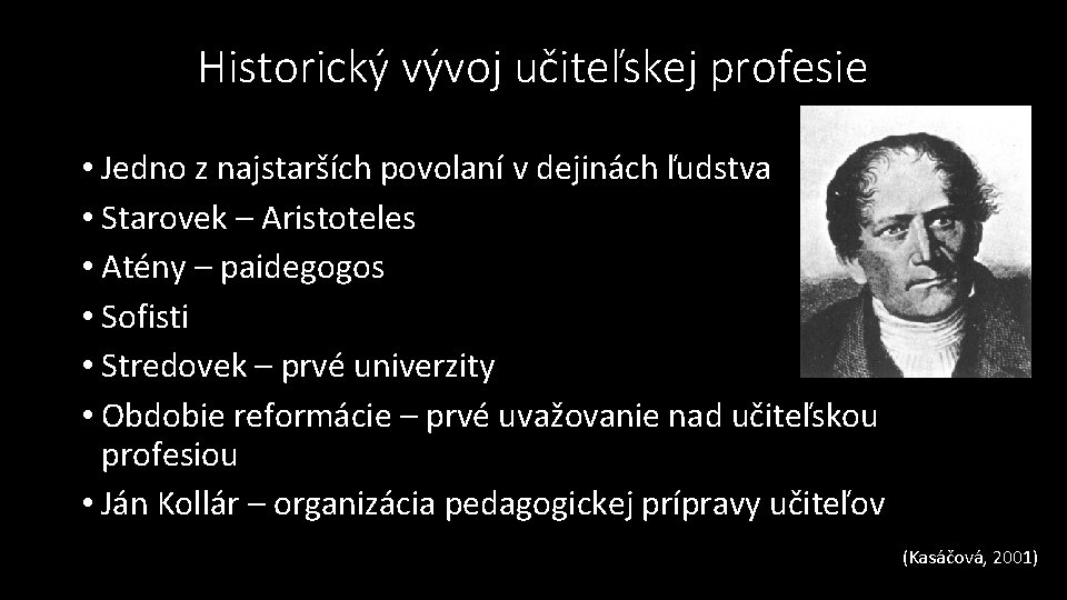 Historický vývoj učiteľskej profesie • Jedno z najstarších povolaní v dejinách ľudstva • Starovek