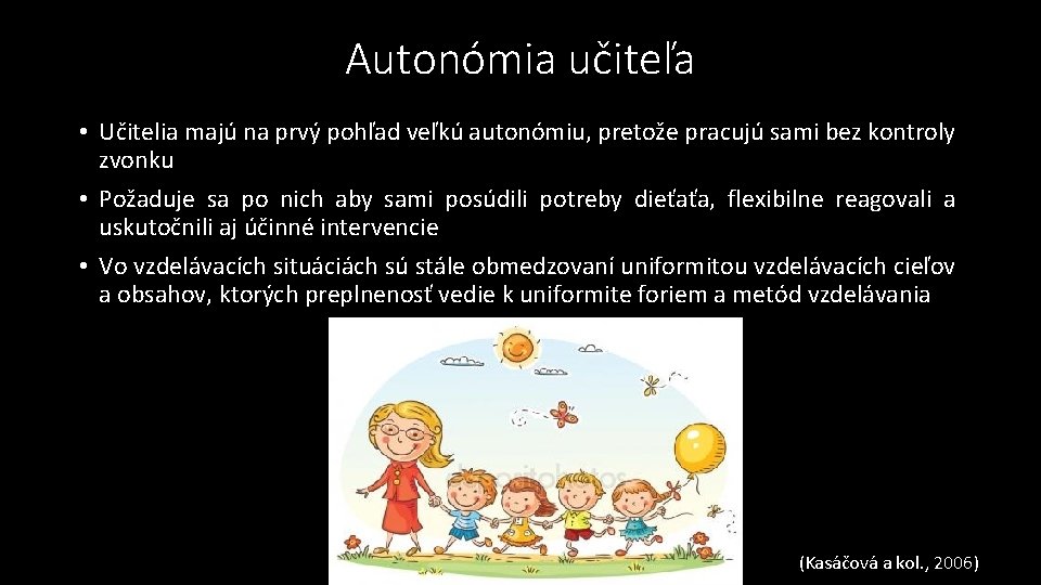 Autonómia učiteľa • Učitelia majú na prvý pohľad veľkú autonómiu, pretože pracujú sami bez