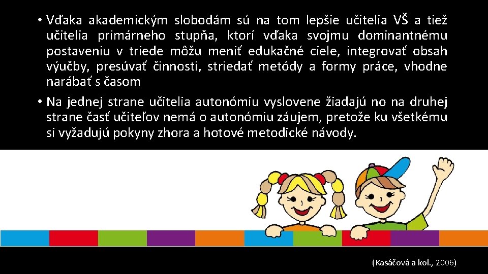  • Vďaka akademickým slobodám sú na tom lepšie učitelia VŠ a tiež učitelia