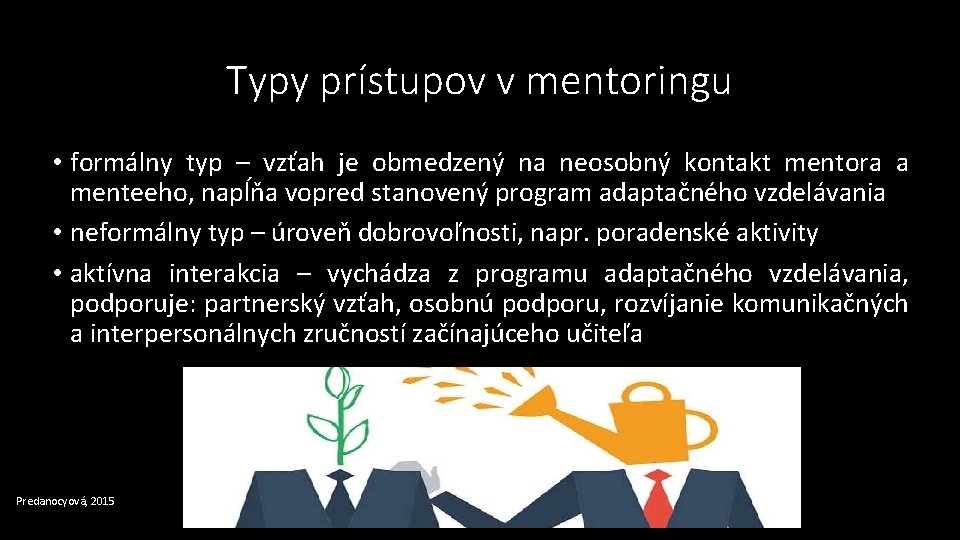 Typy prístupov v mentoringu • formálny typ – vzťah je obmedzený na neosobný kontakt