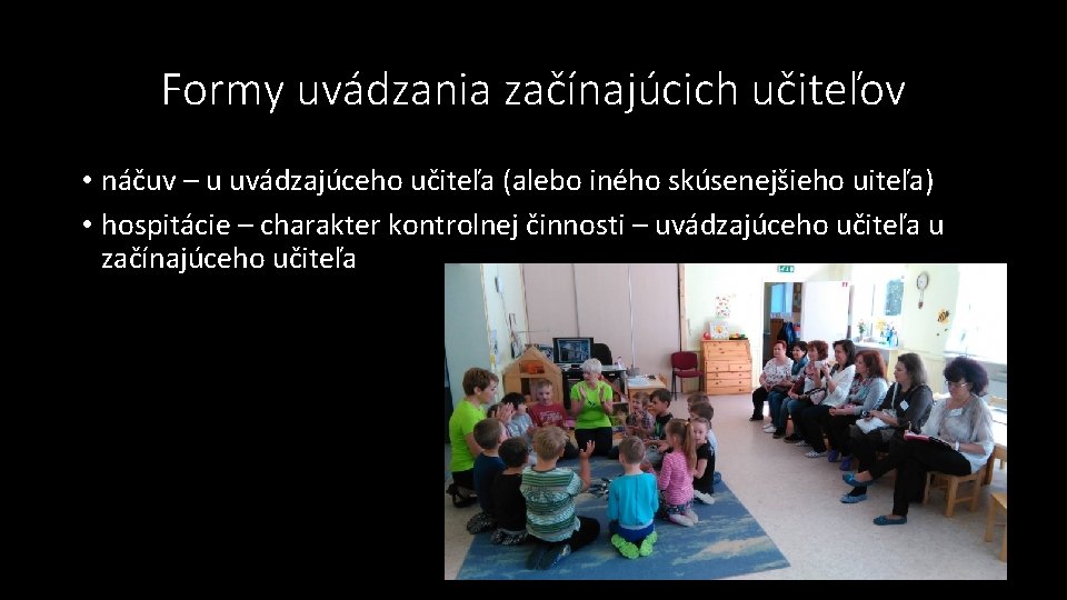 Formy uvádzania začínajúcich učiteľov • náčuv – u uvádzajúceho učiteľa (alebo iného skúsenejšieho uiteľa)