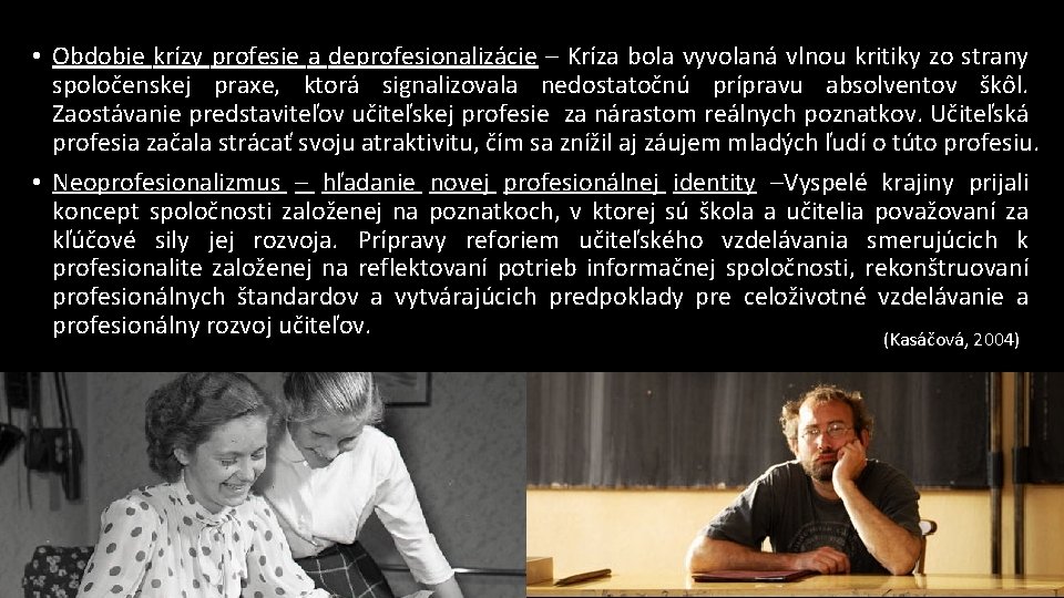  • Obdobie krízy profesie a deprofesionalizácie – Kríza bola vyvolaná vlnou kritiky zo