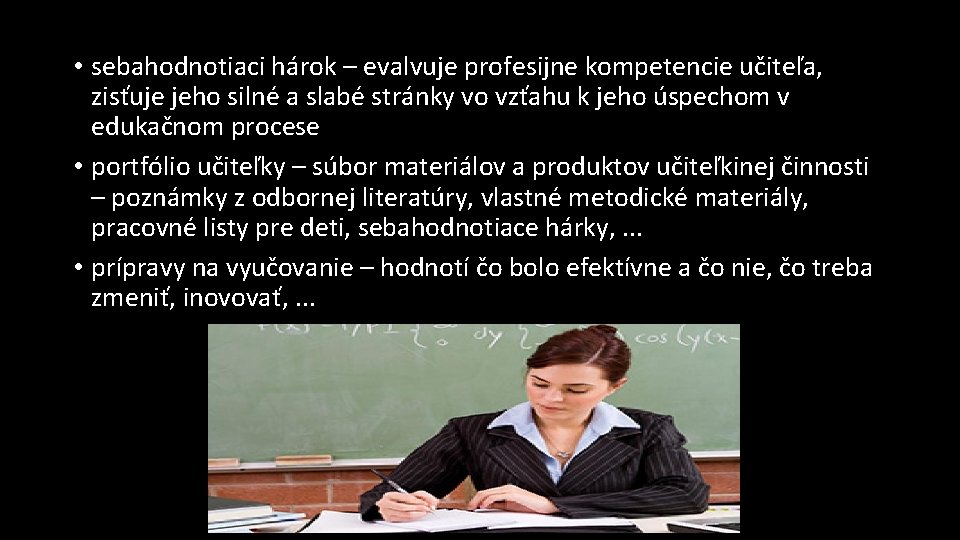  • sebahodnotiaci hárok – evalvuje profesijne kompetencie učiteľa, zisťuje jeho silné a slabé