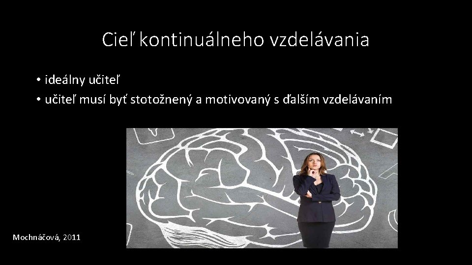 Cieľ kontinuálneho vzdelávania • ideálny učiteľ • učiteľ musí byť stotožnený a motivovaný s