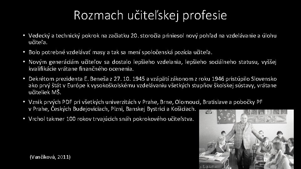 Rozmach učiteľskej profesie • Vedecký a technický pokrok na začiatku 20. storočia priniesol nový