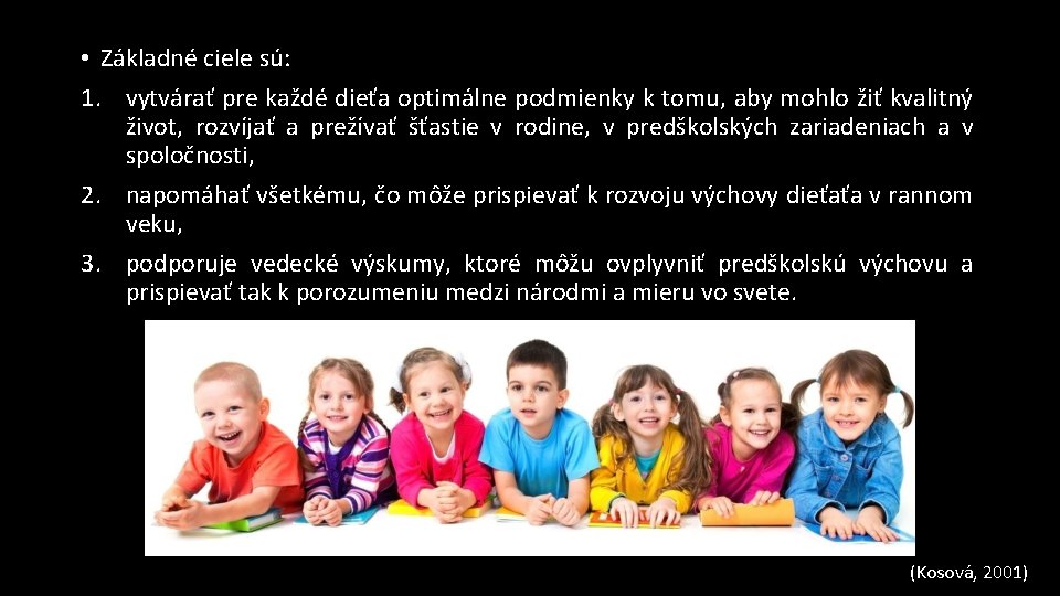  • Základné ciele sú: 1. vytvárať pre každé dieťa optimálne podmienky k tomu,