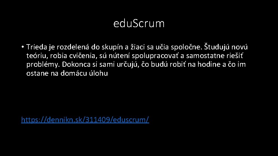 edu. Scrum • Trieda je rozdelená do skupín a žiaci sa učia spoločne. Študujú