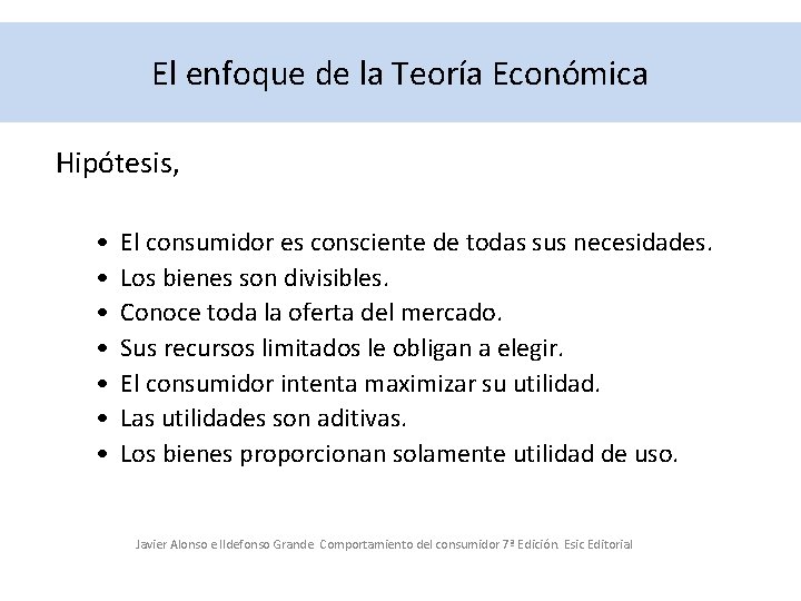 El enfoque de la Teoría Económica Hipótesis, • • El consumidor es consciente de