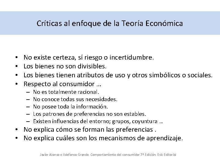 Críticas al enfoque de la Teoría Económica • • No existe certeza, sí riesgo