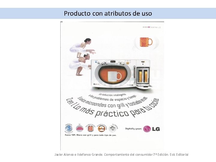 Producto con atributos de uso Javier Alonso e Ildefonso Grande. Comportamiento del consumidor 7ª