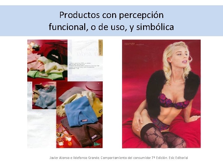 Productos con percepción funcional, o de uso, y simbólica Javier Alonso e Ildefonso Grande.