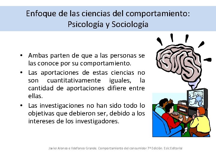 Enfoque de las ciencias del comportamiento: Psicología y Sociología • Ambas parten de que