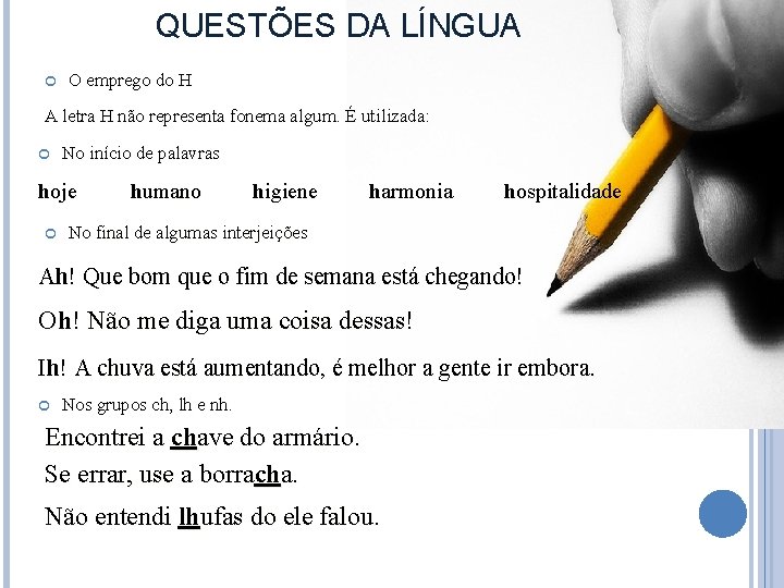 QUESTÕES DA LÍNGUA O emprego do H A letra H não representa fonema algum.