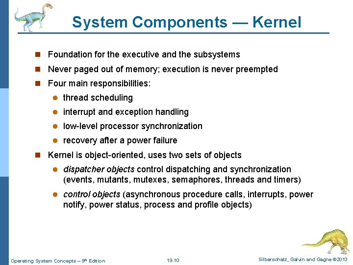 System Components — Kernel n Foundation for the executive and the subsystems n Never
