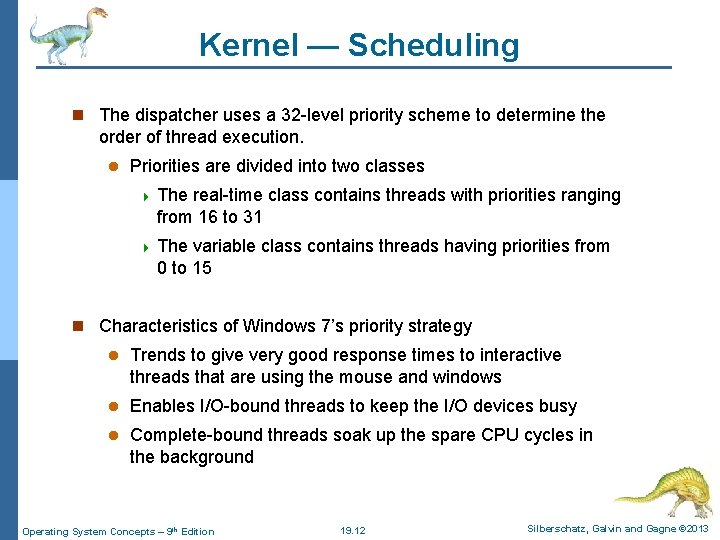 Kernel — Scheduling n The dispatcher uses a 32 -level priority scheme to determine