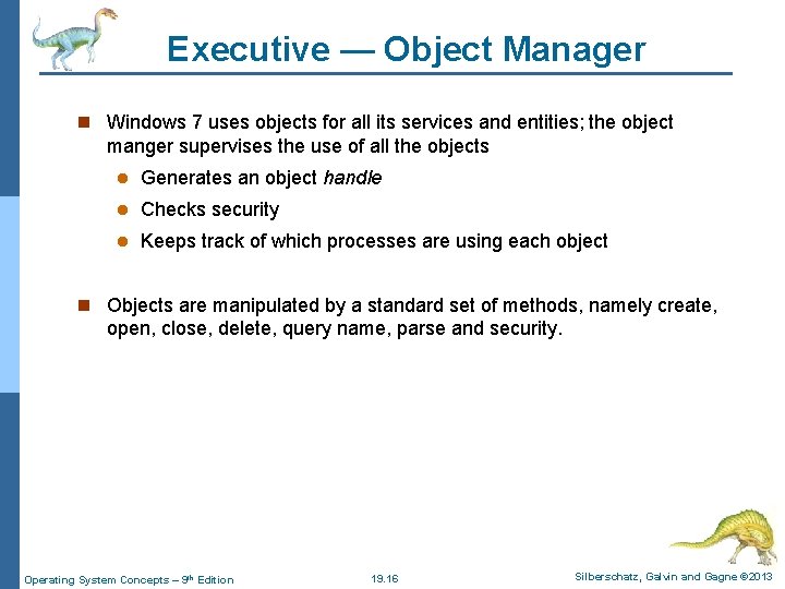 Executive — Object Manager n Windows 7 uses objects for all its services and