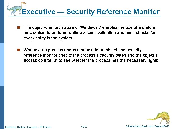 Executive — Security Reference Monitor n The object-oriented nature of Windows 7 enables the