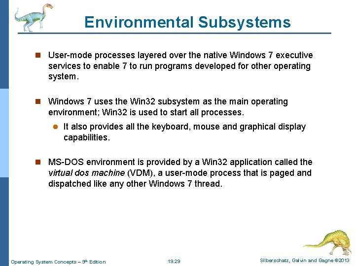Environmental Subsystems n User-mode processes layered over the native Windows 7 executive services to