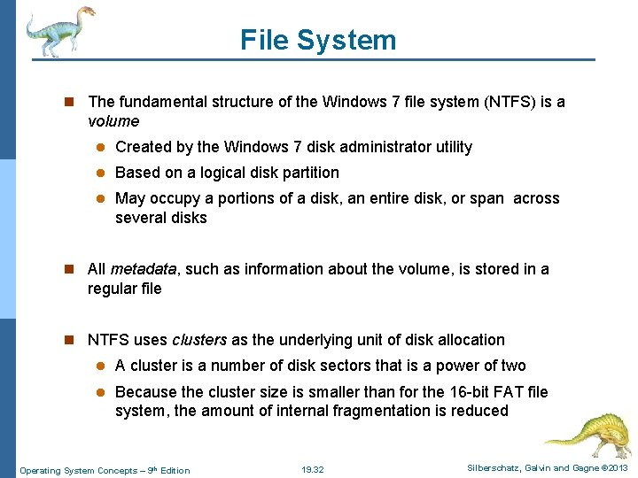 File System n The fundamental structure of the Windows 7 file system (NTFS) is