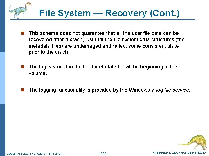 File System — Recovery (Cont. ) n This scheme does not guarantee that all