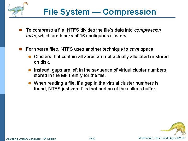 File System — Compression n To compress a file, NTFS divides the file’s data