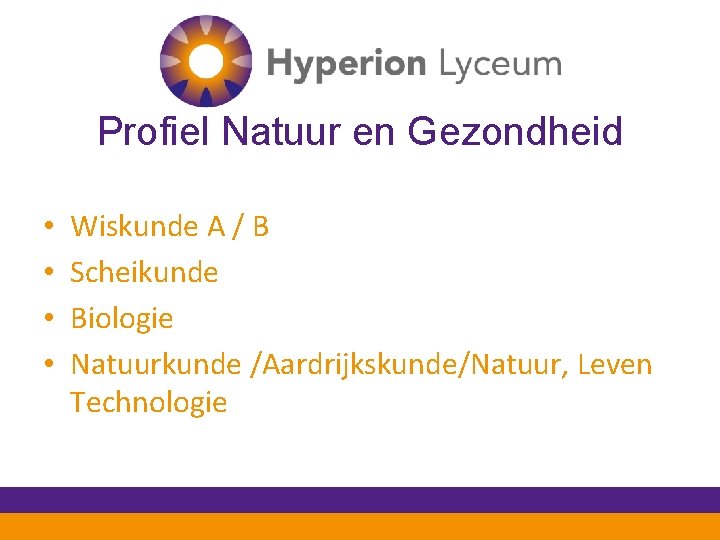 Profiel Natuur en Gezondheid • • Wiskunde A / B Scheikunde Biologie Natuurkunde /Aardrijkskunde/Natuur,