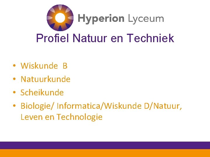 Profiel Natuur en Techniek • • Wiskunde B Natuurkunde Scheikunde Biologie/ Informatica/Wiskunde D/Natuur, Leven