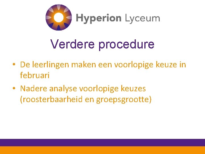 Verdere procedure • De leerlingen maken een voorlopige keuze in februari • Nadere analyse