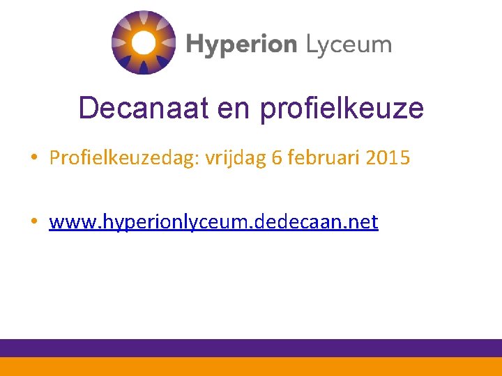 Decanaat en profielkeuze • Profielkeuzedag: vrijdag 6 februari 2015 • www. hyperionlyceum. dedecaan. net