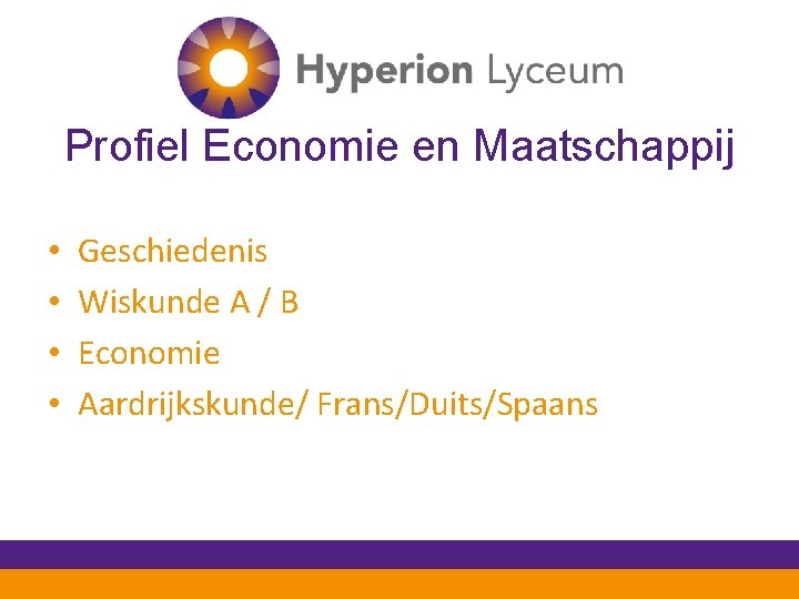 Profiel Economie en Maatschappij • • Geschiedenis Wiskunde A / B Economie Aardrijkskunde/ Frans/Duits/Spaans