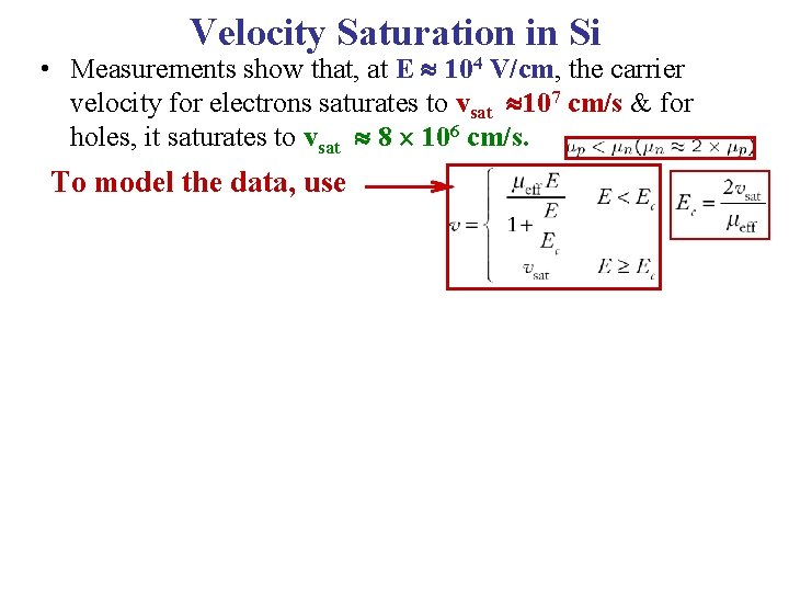 Velocity Saturation in Si • Measurements show that, at E 104 V/cm, the carrier