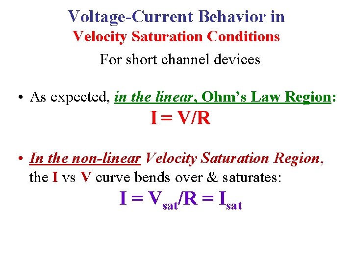Voltage-Current Behavior in Velocity Saturation Conditions For short channel devices • As expected, in