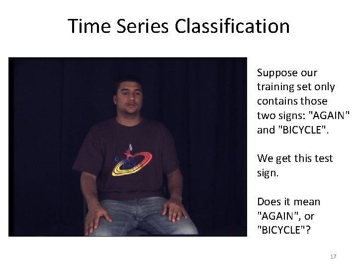 Time Series Classification Suppose our training set only contains those two signs: "AGAIN" and