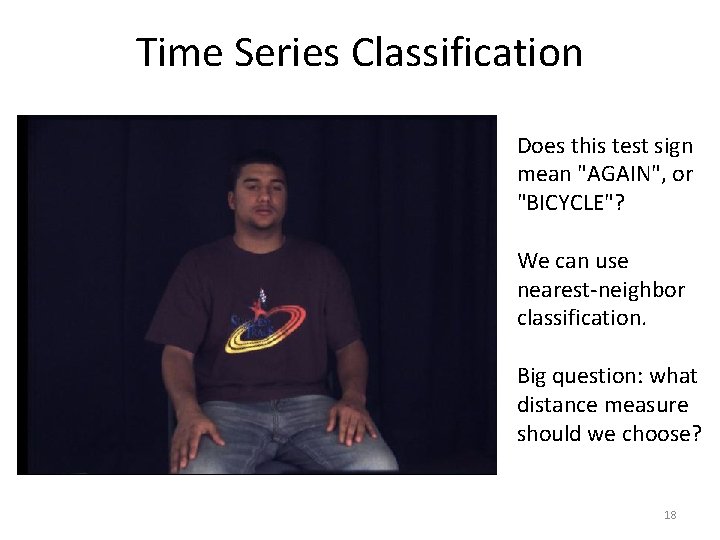 Time Series Classification Does this test sign mean "AGAIN", or "BICYCLE"? We can use