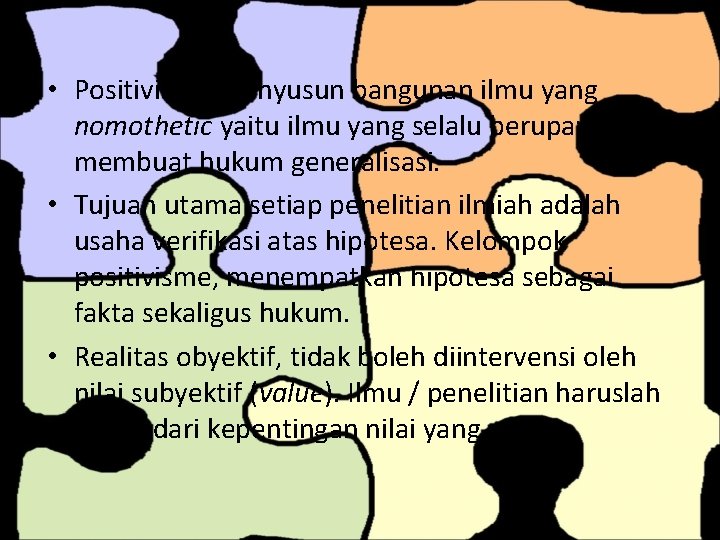  • Positivisme menyusun bangunan ilmu yang nomothetic yaitu ilmu yang selalu berupaya membuat