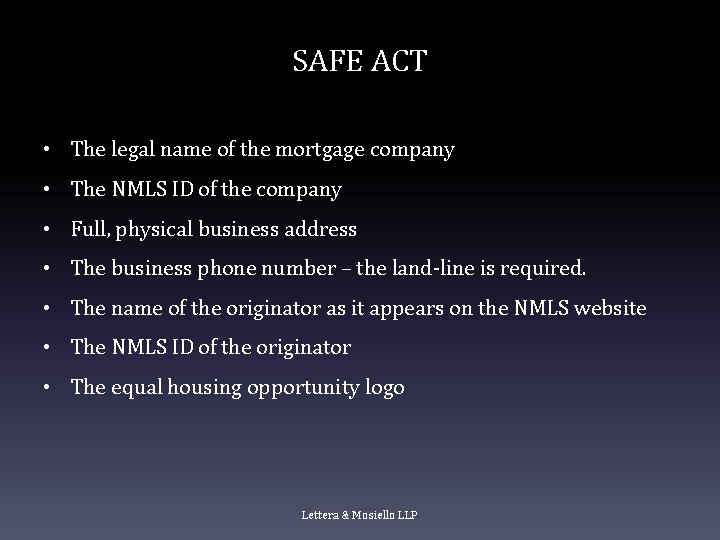 SAFE ACT • The legal name of the mortgage company • The NMLS ID SAFE ACT • The legal name of the mortgage company • The NMLS ID