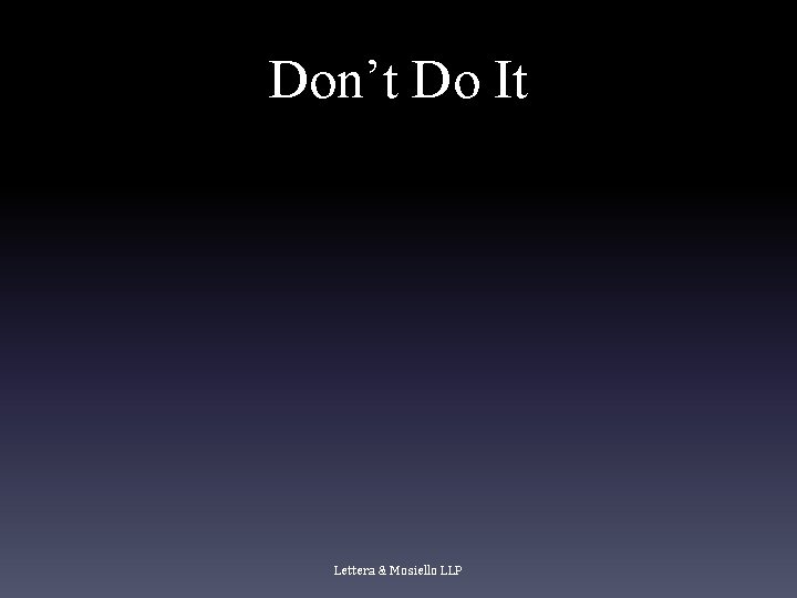 Don’t Do It Lettera & Mosiello LLP Don’t Do It Lettera & Mosiello LLP
