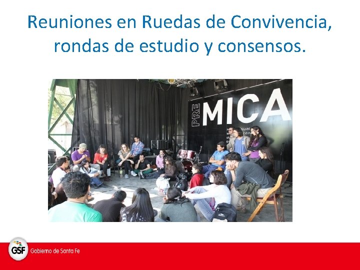 Reuniones en Ruedas de Convivencia, rondas de estudio y consensos. 