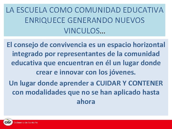 LA ESCUELA COMO COMUNIDAD EDUCATIVA ENRIQUECE GENERANDO NUEVOS VINCULOS… El consejo de convivencia es