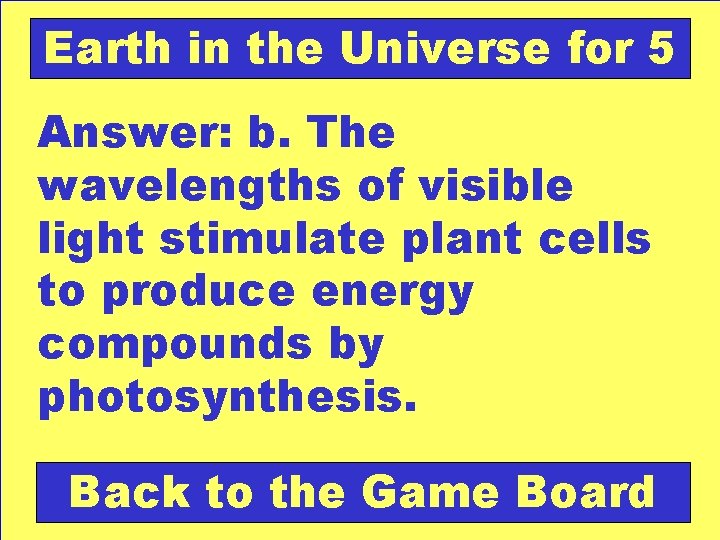 Earth in the Universe for 5 Answer: b. The wavelengths of visible light stimulate