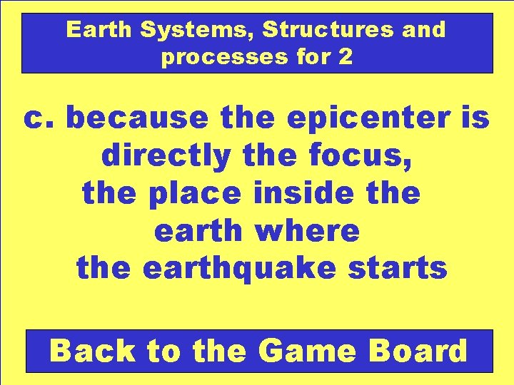 Earth Systems, Structures and processes for 2 c. because the epicenter is directly the