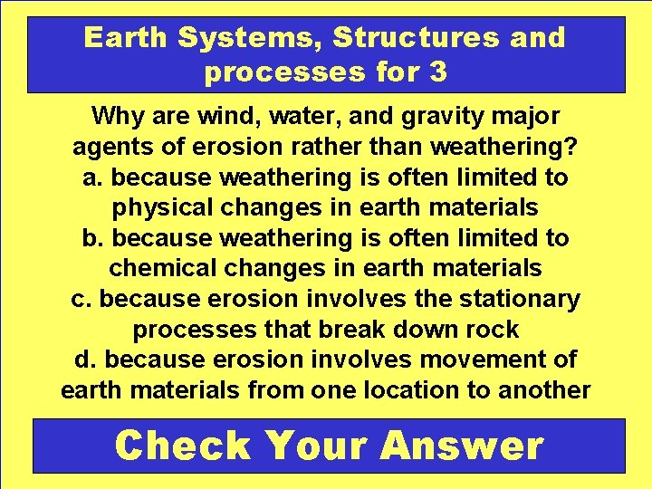 Earth Systems, Structures and processes for 3 Why are wind, water, and gravity major