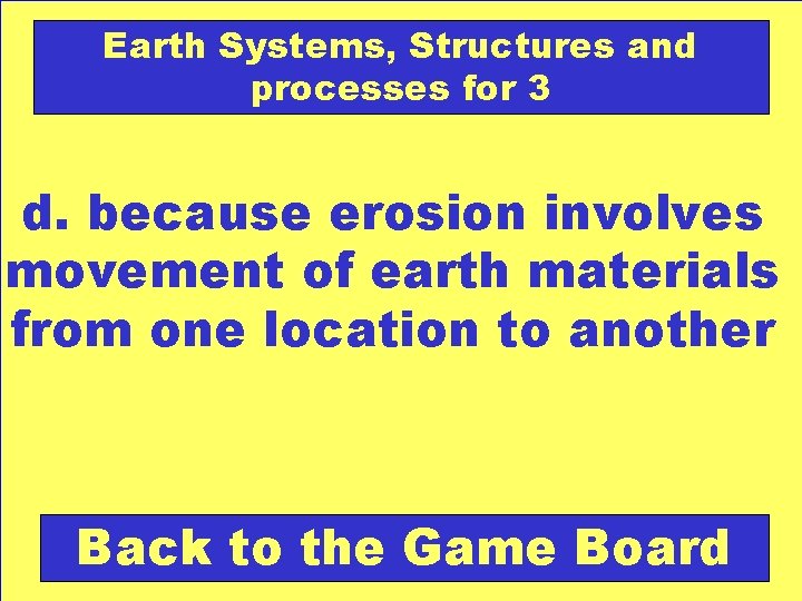 Earth Systems, Structures and processes for 3 d. because erosion involves movement of earth