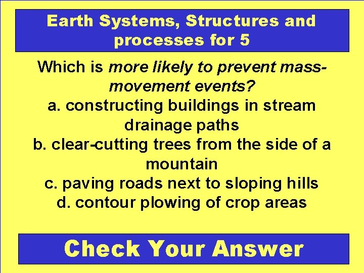 Earth Systems, Structures and processes for 5 Which is more likely to prevent massmovement
