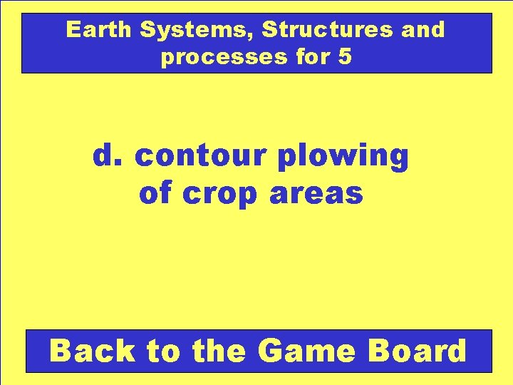 Earth Systems, Structures and processes for 5 d. contour plowing of crop areas Back