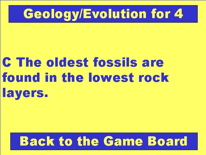 Geology/Evolution for 4 C The oldest fossils are found in the lowest rock layers.