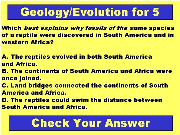 Geology/Evolution for 5 Which best explains why fossils of the same species of a